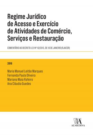 Book cover of Regime Jurídico de Acesso e Exercício de Atividades de Comércio, Serviços e Restauração - Comentário ao Decreto-Lei n.º 10/2015, de 16 de janeiro (RJACSR)