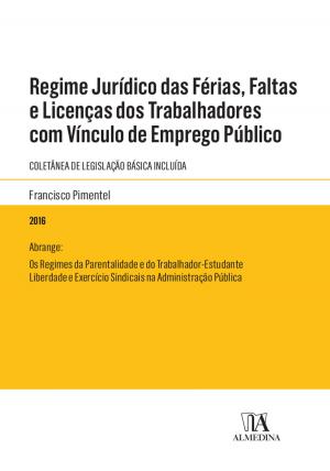 Cover of the book Regime Jurídico das Férias, Faltas e Licenças dos Trabalhadores com Vínculo de Emprego Público by Américo Brás Carlos