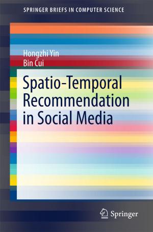 Cover of the book Spatio-Temporal Recommendation in Social Media by Khin Wee Lai, Yan Chai Hum, Maheza Irna Mohamad Salim, Sang-Bing Ong, Nugraha Priya Utama, Yin Mon Myint, Norliza Mohd Noor, Eko Supriyanto