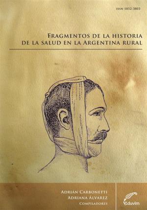 Cover of the book Fragmentos de la Historia de la Salud en la Argentina Rural by Mariano Recalde