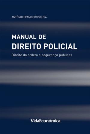 Cover of the book Manual de Direito Policial by Cristina Gonçalves, Dolores Santos, Sant´Ana Fernandes, José Rodrigo