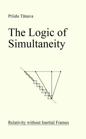 Cover of the book The Logic of Simultaneity: Relativity without Inertial Frames by Robert G Stitt
