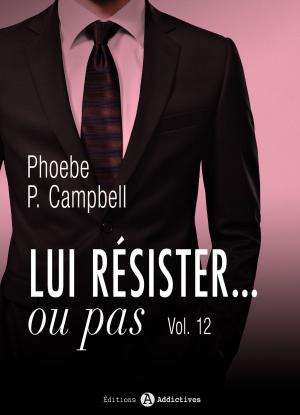 Cover of the book Lui résister... ou pas - 12 by Lindsay Evans