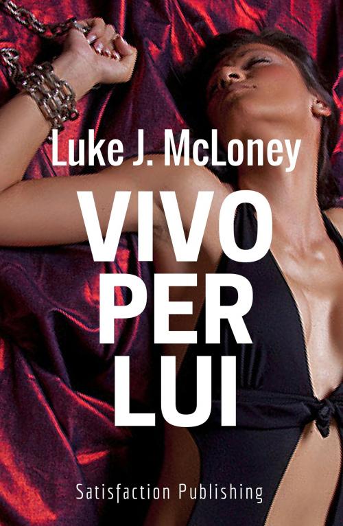 Cover of the book Vivo per lui by Luke J. McLoney, Satisfaction Publishing