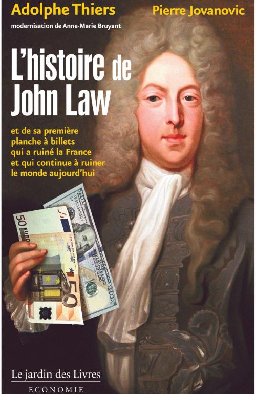 Cover of the book L'histoire de John Law by Pierre Jovanovic, Adolphe Thiers, Le jardin des Livres
