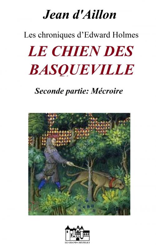 Cover of the book LE CHIEN DES BASQUEVILLE - Seconde Partie : Mécroire by Jean d'Aillon, Le Grand-Chatelet
