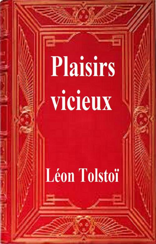 Cover of the book Plaisirs vicieux by Léon Tolstoï, GILBERT TEROL