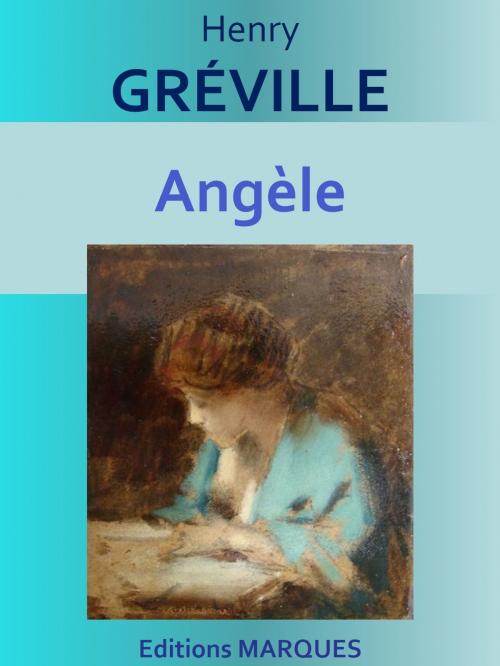 Cover of the book Angèle by Henry GRÉVILLE, Editions MARQUES