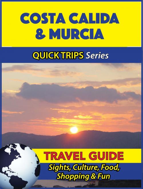 Cover of the book Costa Calida & Murcia Travel Guide (Quick Trips Series) by Shane Whittle, Astute Press