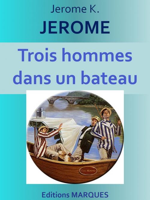 Cover of the book Trois hommes dans un bateau by Jerome K. JEROME, Editions MARQUES
