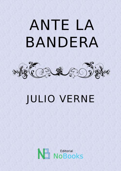 Cover of the book Ante la bandera by Julio Verne, NoBooks Editorial
