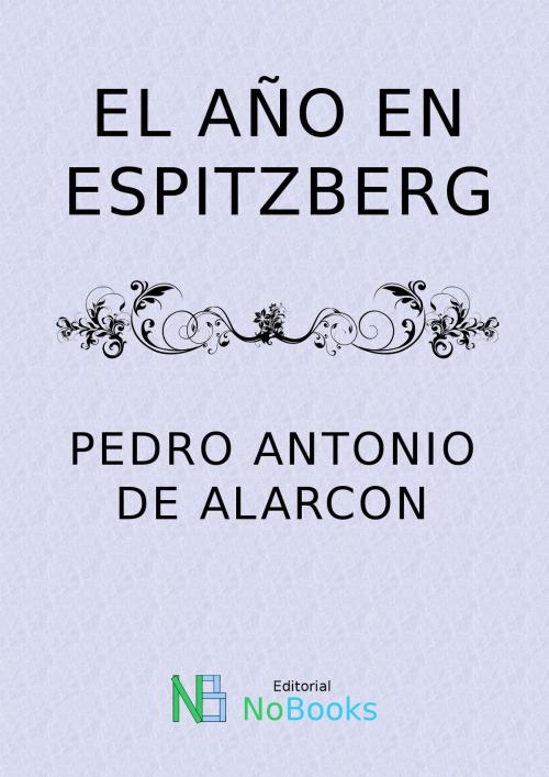 Cover of the book El año en Espitzberg by Pedro Antonio de Alarcon, NoBooks Editorial