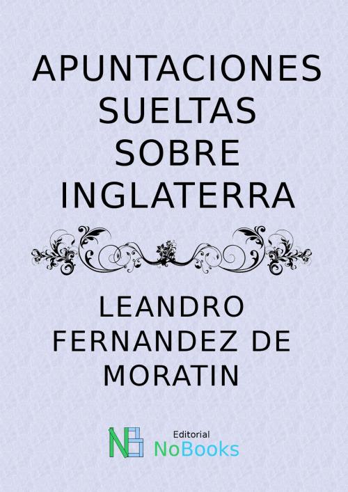 Cover of the book Apuntaciones sueltas de Inglaterra by Leandro Fernandez de Moratin, NoBooks Editorial