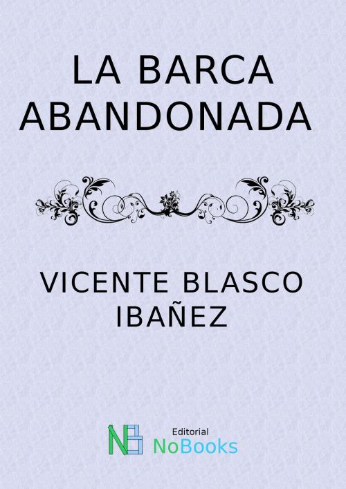 Cover of the book La barca abandonada by Vicente Blasco Ibañez, NoBooks Editorial