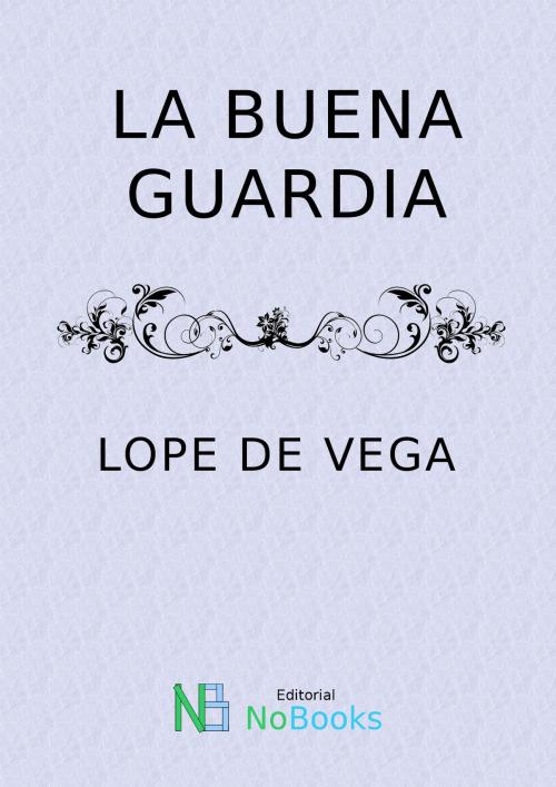 Cover of the book La buena guardia by Felix Lope de Vega y Carpio, NoBooks Editorial