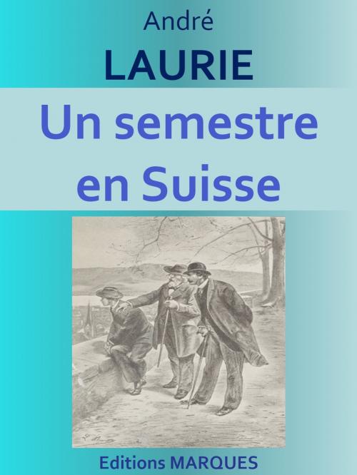 Cover of the book Un semestre en Suisse by André LAURIE, Editions MARQUES