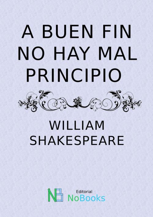 Cover of the book A buen fin no hay mal principio by William Shakespeare, NoBooks Editorial