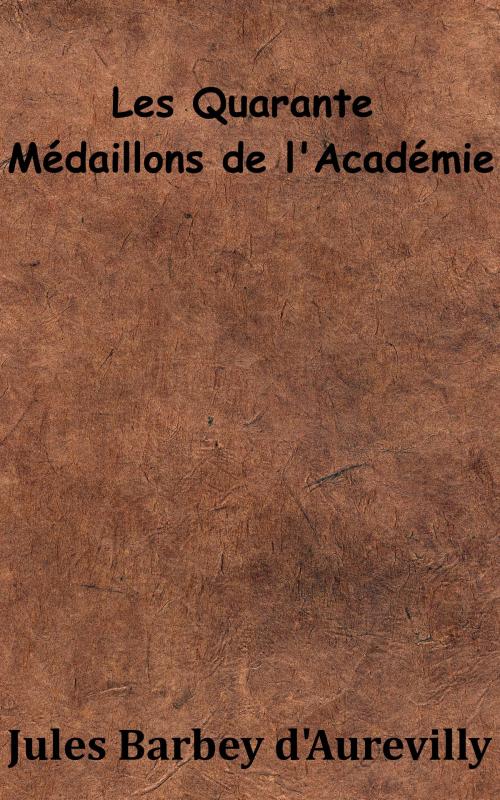 Cover of the book Les Quarante Médaillons de l’Académie by Jules Barbey d’Aurevilly, KKS