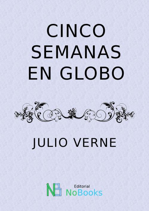 Cover of the book Cinco semanas en globo by Julio Verne, NoBooks Editorial