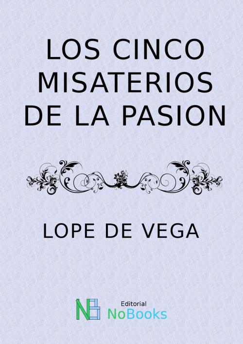 Cover of the book Los cinco misterios de la pasion by Felix Lope de Vega y Carpio, NoBooks Editorial