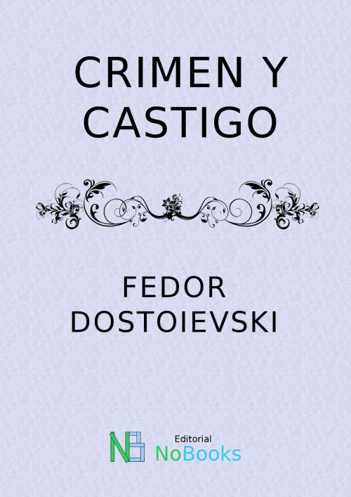 Cover of the book Crimen y Castigo by Fedor Dostoievski, NoBooks Editorial