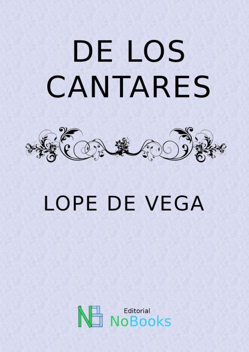 Cover of the book De los cantares by Felix Lope de Vega y Carpio, NoBooks Editorial