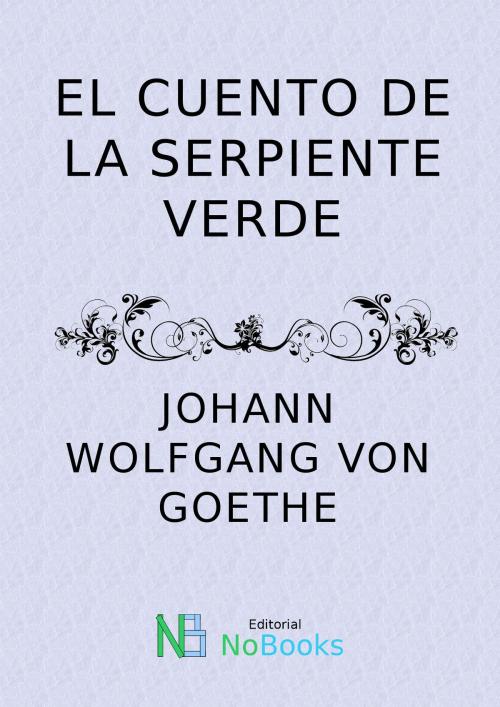Cover of the book El cuento de la serpiente verde by Johann Wolfgang von Goethe, NoBooks Editorial