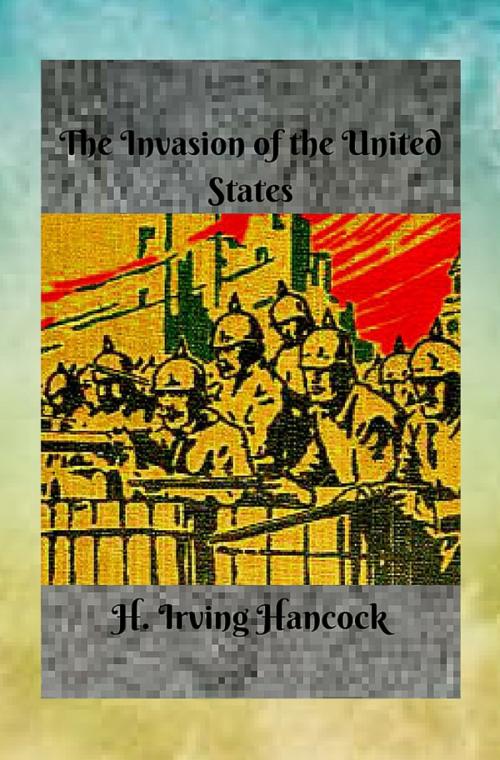 Cover of the book The Invasion of the United States by H. Irving Hancock, JW Publications