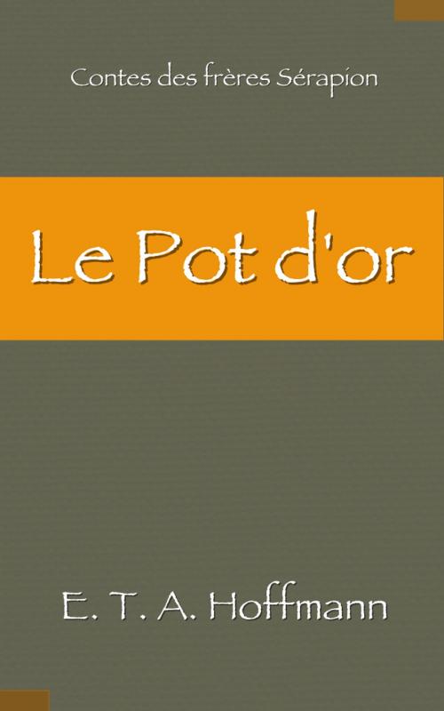 Cover of the book Le Pot d’or by E. T. A. Hoffmann, Émile de La Bédollière, E H