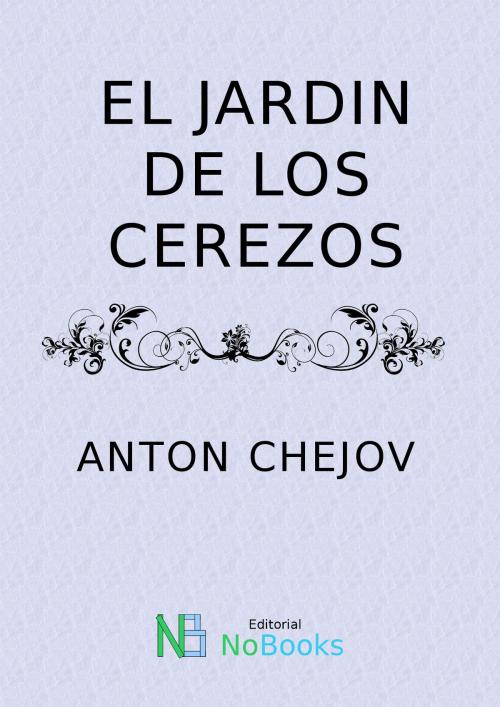 Cover of the book El Jardin de los cerezos by Anton Chejov, NoBooks Editorial