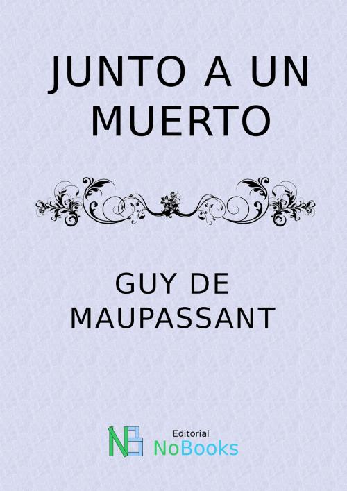 Cover of the book Junto a un muerto by Guy de Maupassant, NoBooks Editorial