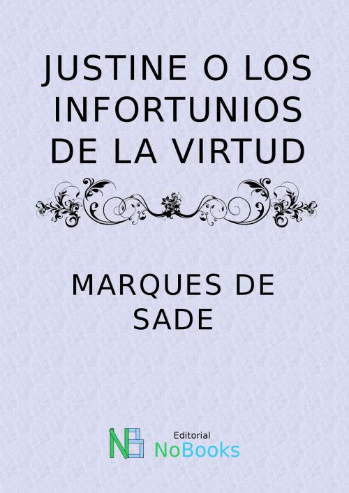Cover of the book Justine o los infortunios de la virtud by Marques de Sade, NoBooks Editorial