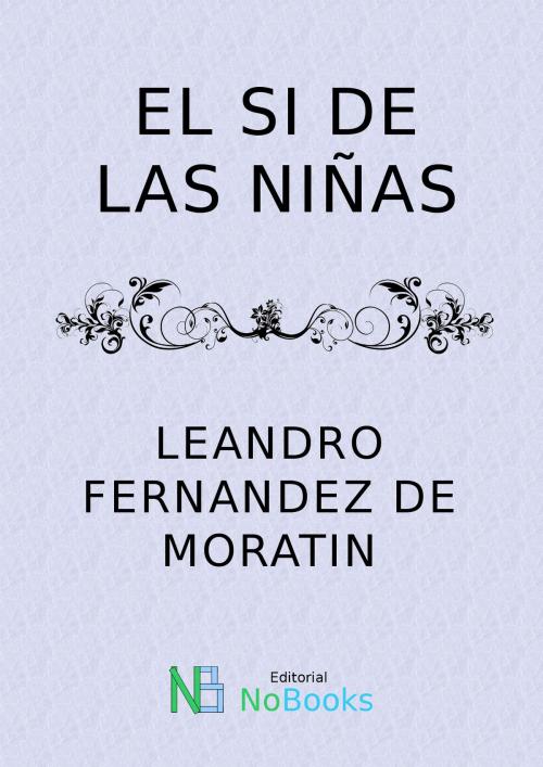 Cover of the book El si de las niñas by Leandro Fernandez de Moratin, NoBooks Editorial