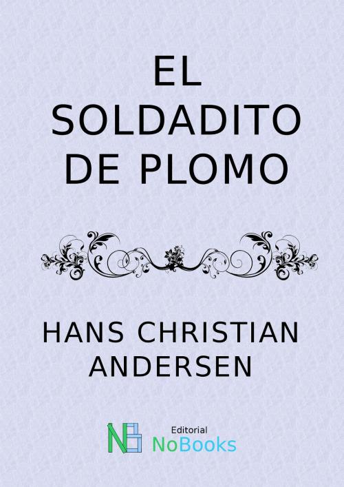 Cover of the book El soldadito de plomo by Hans Christian Andersen, NoBooks Editorial