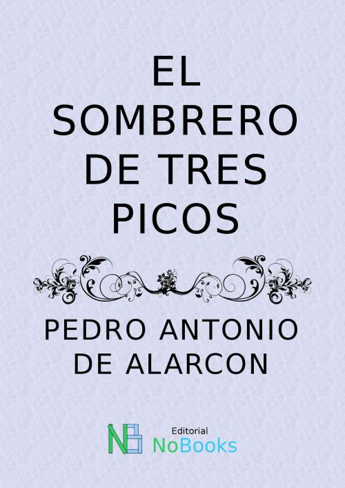 Cover of the book El sombrero de tres picos by Pedro Antonio de Alarcon, NoBooks Editorial