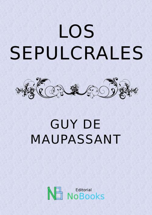 Cover of the book Los sepulcrales by Guy de Maupassant, NoBooks Editorial