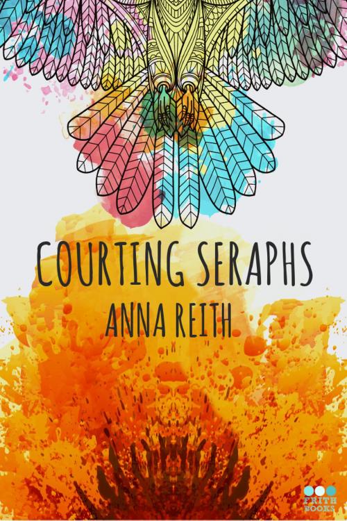 Cover of the book Courting Seraphs by Anna Reith, Frith Books