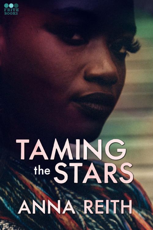 Cover of the book Taming the Stars by Anna Reith, Frith Books