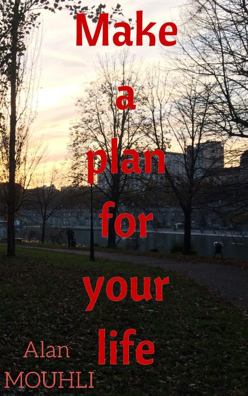 Cover of the book Make a plan for your life by Alan MOUHLI, Alan MOUHLI