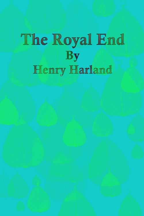 Cover of the book The Royal End by Henry Harland, cbook3289