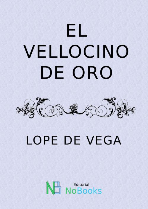 Cover of the book El vellocino de oro by Felix Lope de Vega y Carpio, NoBooks Editorial
