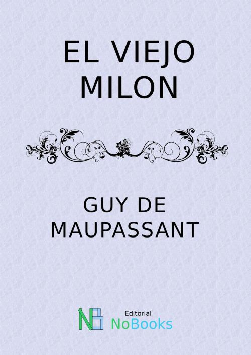Cover of the book El viejo Milon by Guy de Maupassant, NoBooks Editorial