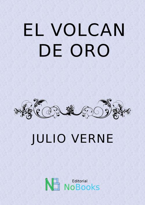 Cover of the book El volcan de oro by Julio Verne, NoBooks Editorial