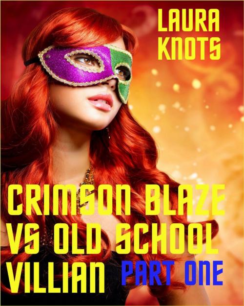 Cover of the book Crimson Blaze Vs Old School Villain Part One by Laura Knots, Unimportant Books