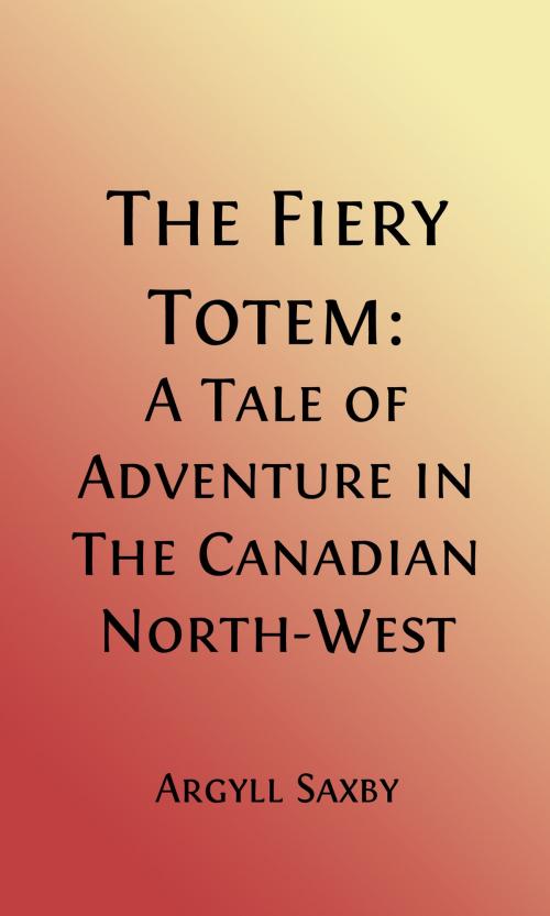 Cover of the book The Fiery Totem (Illustrated) by Argyll Saxby, Steve Gabany