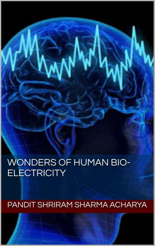 Cover of the book Wonders of Human Bio-Electricity by Pandit Shriram Sharma Acharya, Ashutosh Sarswat