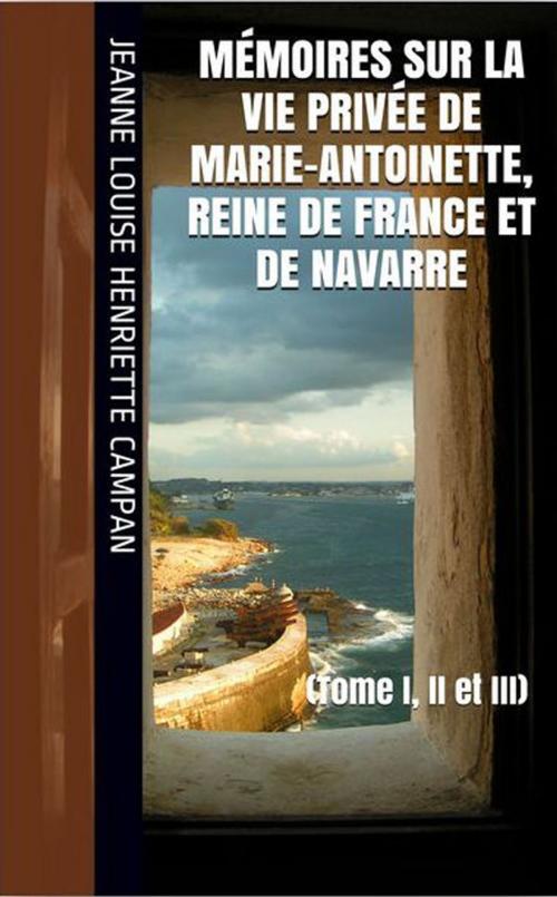Cover of the book Mémoires sur la Vie privée de Marie-Antoinette, Reine de France et de Navarre by Jeanne Louise Henriette Campan, NT