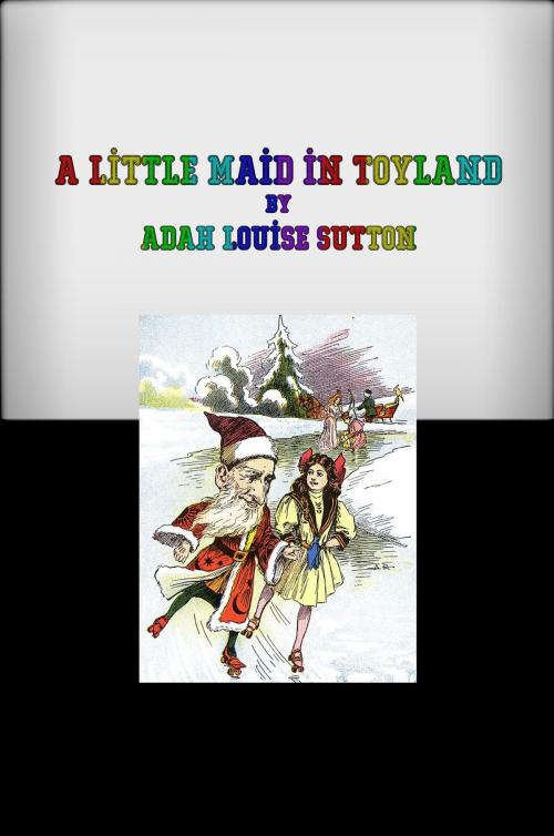 Cover of the book A Little Maid in Toyland by Adah Louise Sutto, cbook3289