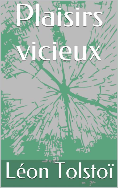 Cover of the book Plaisirs vicieux by léon Tolstoi, CP