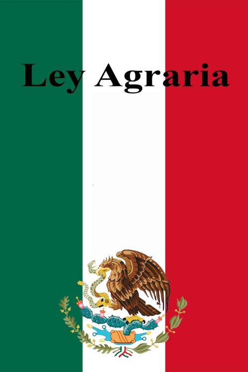 Cover of the book Ley Agraria by Estados Unidos Mexicanos, Dyalpha